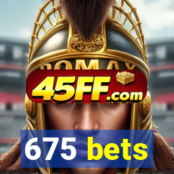 675 bets